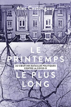 Le Printemps le plus long - Au cœur des batailles politiques contre la COVID-19