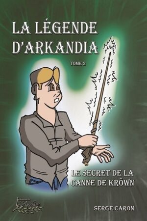 La légende d'Arkandia Tome 2: Le secret de la canne de Kröwn
