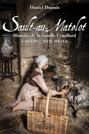 Le Sault-au-Matelot  : Histoire de la famille Couillard à Québec au 17e siècle