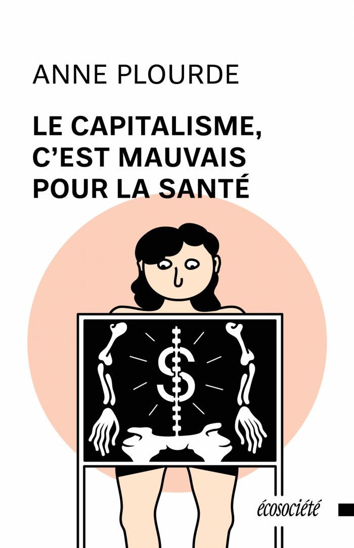 Le capitalisme, c'est mauvais pour la santé. Une histoire critique des CLSC et du système sociosanitaire québécois